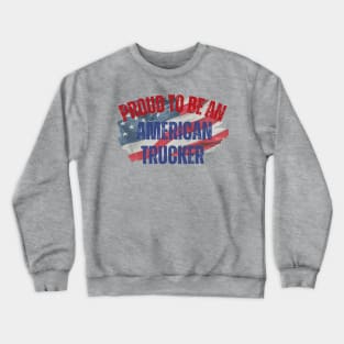 Proud to be an American Trucker Crewneck Sweatshirt